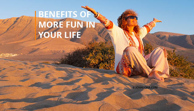 Benefits of more fun in your life